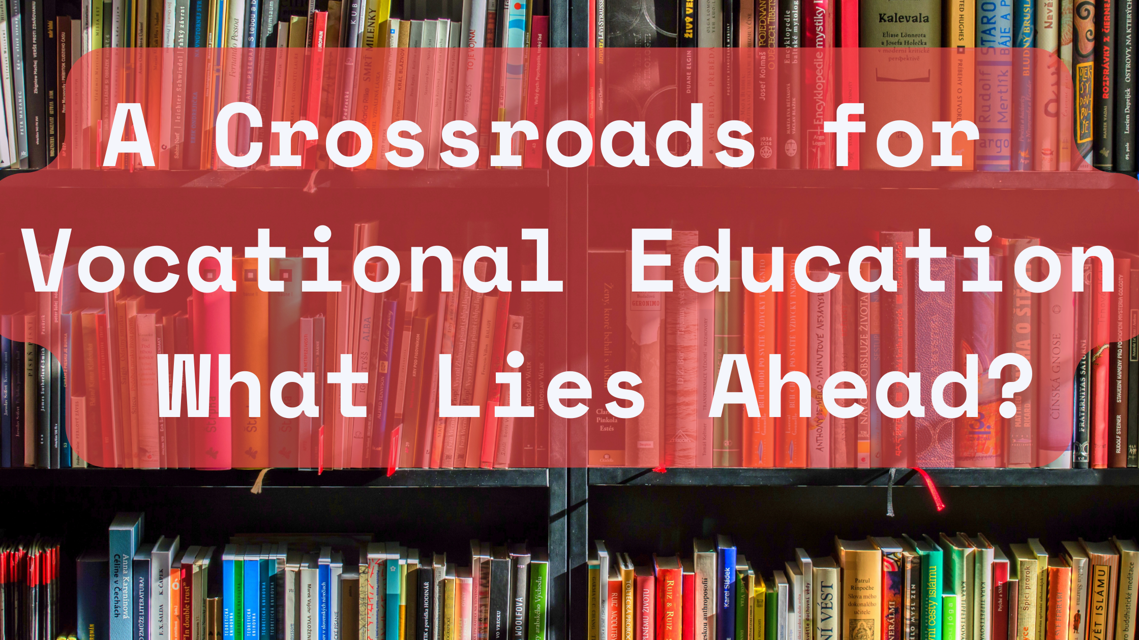 A Crossroads for Vocational Education in Australia: What Lies Ahead?