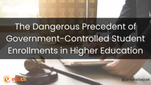 The Dangerous Precedent of Government-Controlled Student Enrollments in Higher Education