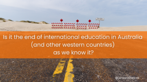 Is it the end of international education in Australia (and other western countries) as we know it?