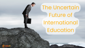 The Uncertain Future of International Education