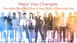 Major Visa Changes Transition from 482 Visa to New Skills in Demand Visa