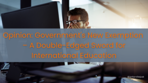 Opinion Government's New Exemption – A Double-Edged Sword for International Education