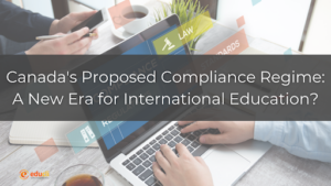 Canada's Proposed Compliance Regime: A New Era for International Education?