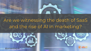 Are we witnessing the death of SaaS and the rise of AI in marketing?