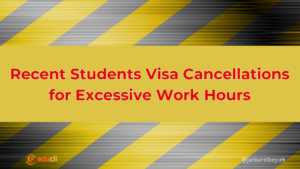 Recent Students Visa Cancellations for Excessive Work Hours