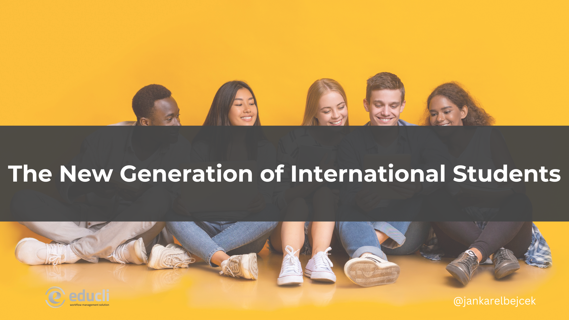 THE NEW GENERATION OF INTERNATIONAL STUDENTS: FOCUSED ON OUTCOMES, NOT JUST EDUCATION