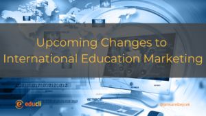 Upcoming Changes to International Education Marketing